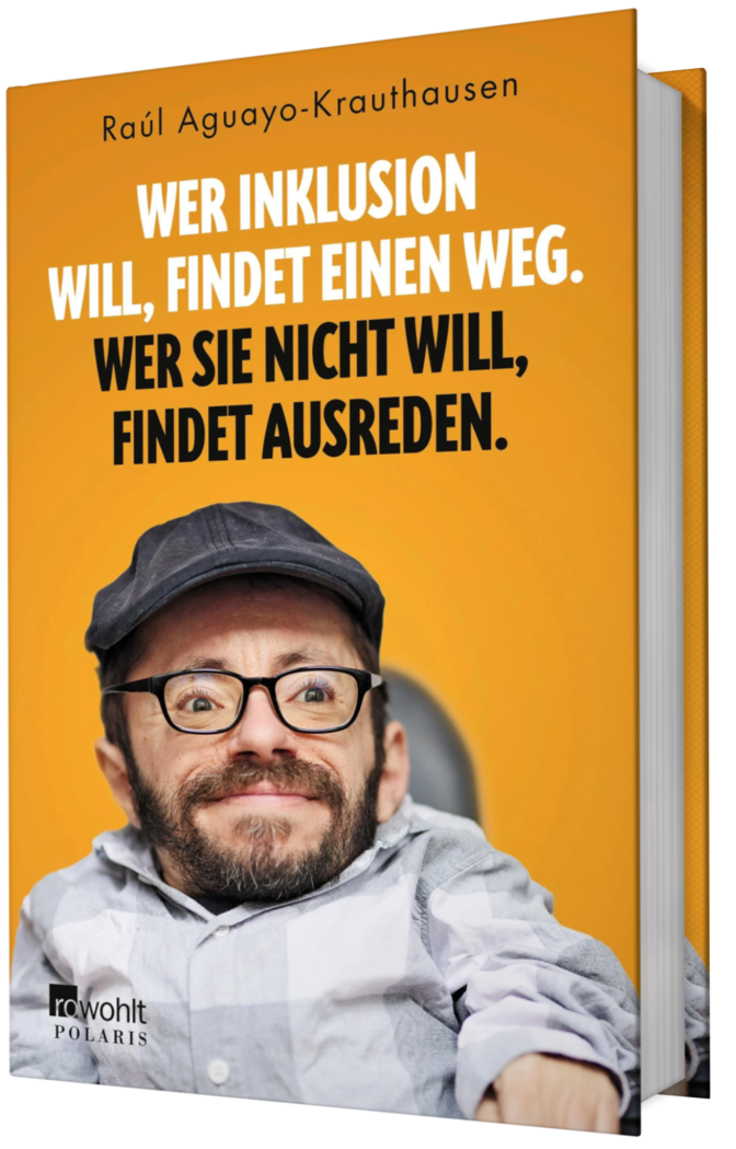 Cover des Buches Wer Inklusion will, findet einen Weg. Wer sie nicht will, findet Ausreden. Mit einem großen Portraitfoto von Raul mit Kappe und Brille.